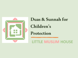 Dua for Childrens Protection & Other Practices from Sunnah